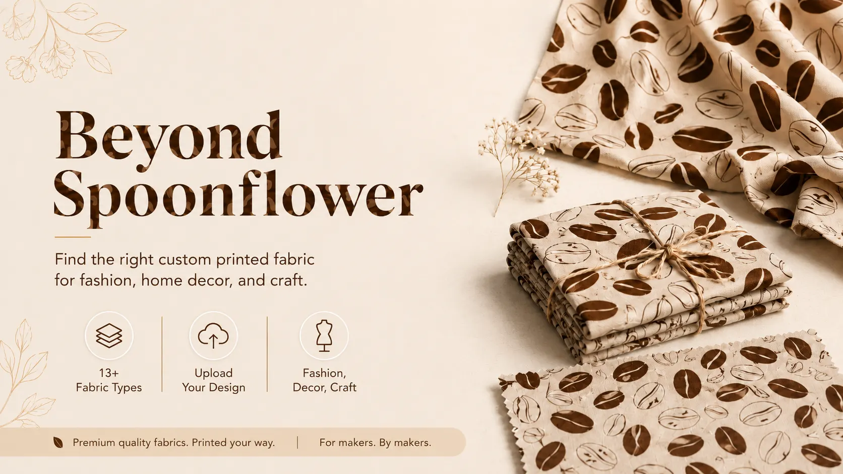 Premium custom printed fabric banner featuring beige coffee-bean patterned textiles with a draped fabric, folded fabric stack, and close-up swatch beside the headline “Beyond Spoonflower.”